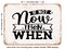 DECORATIVE METAL SIGN - If Not Now then When - Vintage Rusty Look